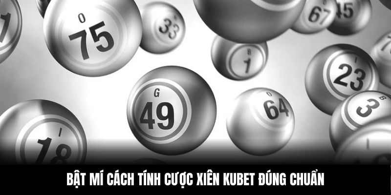 Bật mí cách tính cược xiên KUBET đúng chuẩn